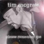 Please Remember Me by Tim McGraw