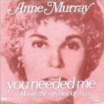 You Needed Me by Anne Murray