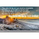 You Raise Me Up by Josh Groban