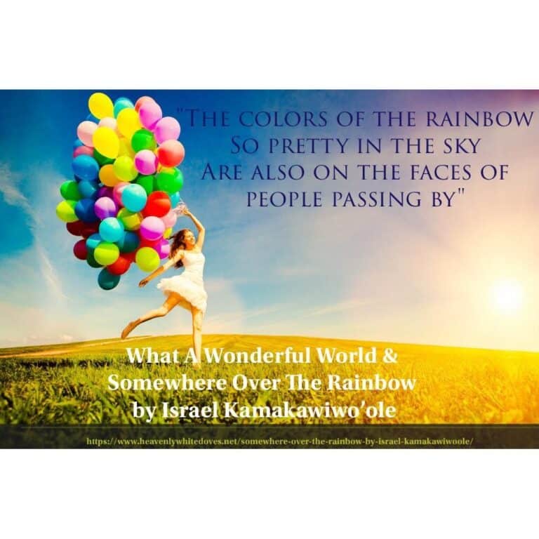What A Wonderful World and Somewhere Over The Rainbow by Israel Kamakawiwo'ole